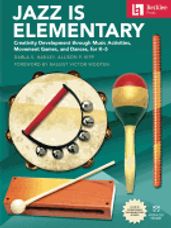 Jazz Is Elementary - Creativity Development Through Music Activities, Movement Games, and Dances for K-5
